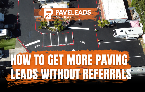 How to Get More Paving Leads Without Referrals – Commercial Marketing Guide