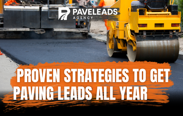 7 Proven Strategies to Get Paving Leads All Year (Even in Off-Season)